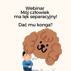 Grafika promująca webinar o lęku separacyjnym u ludzi i psów z napisem „Mój człowiek ma lęk separacyjny! Dać mu konga?”. Ilustracja przedstawia smutnego człowieka siedzącego na podłodze oraz symboliczny rysunek głowy psa nad nim, nawiązujący do relacji człowiek–pies i problemu lęku separacyjnego w relacji z psem. Webinar organizowany przez Bavaria Team.